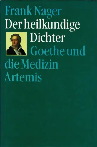 Der heilkundige Dichter. Goethe und die Medizin. 