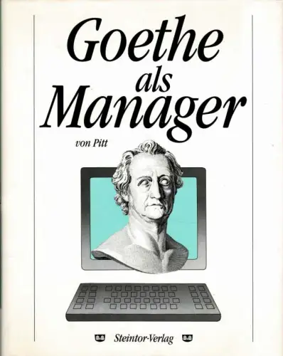 Goethe als Manager. Eine Führungslehre von Pitt. 