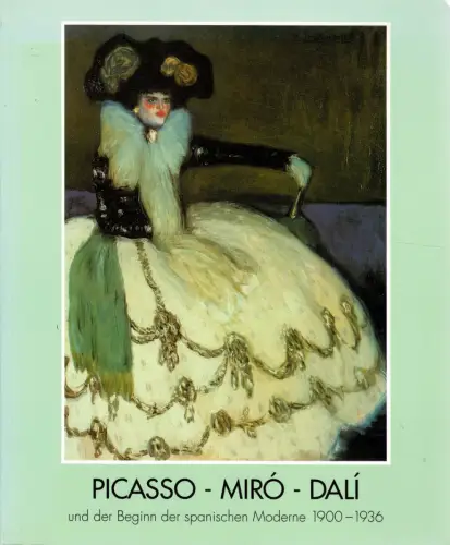 Picasso - Miró - Dalí und der Beginn der spanischen Moderne 1900 - 1936. 