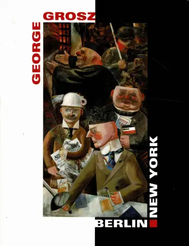 George Grosz. Berlin New York. 
