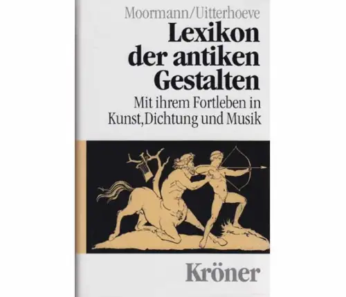 Lexikon der antiken Gestalten. Mit ihrem Fortleben in Kunst, Dichtung und Musik. 