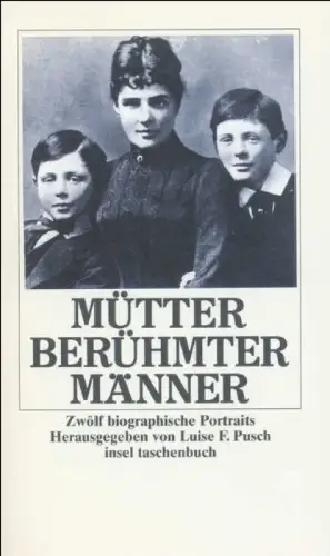 Mütter berühmter Männer. Zwölf biographische Portraits. 