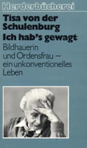 Ich hab's gewagt. Bildhauerin und Ordensfrau - ein unkonventionelles Leben. 