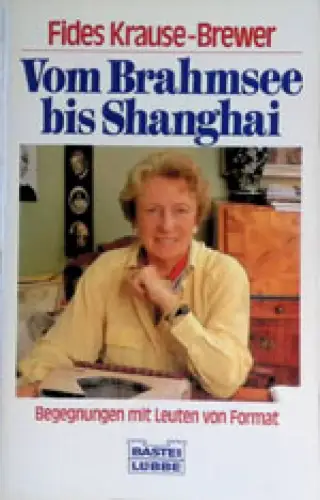 Vom Brahmsee bis Shanghai. Begegnungen mit Leuten von Format. 