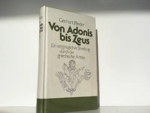Von Adonis bis Zeus. Ein vergnüglicher Streifzug durch die griechische Antike. 