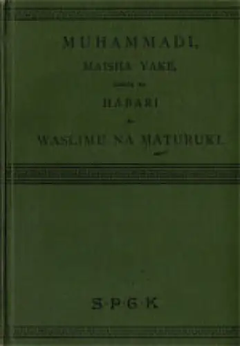 Muhammadi, maisha yake, pajoma na habari za waslimu na maturuki / Sketch of the Life of Mahomet and of the History of Islam, in the Swahili Language. 