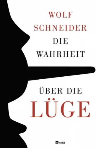 Die Wahrheit über die Lüge. Warum wir den Irrtum brauchen und die Lüge lieben. 