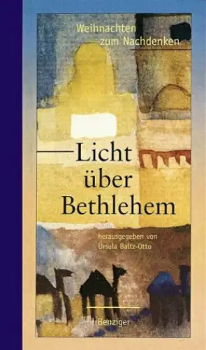 Licht über Bethlehem. Weihnachten zum Nachdenken. 