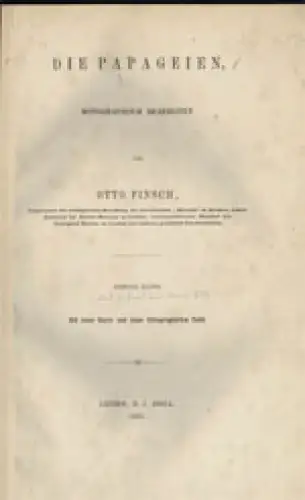 Die Papageien, monographisch bearbeitet. Mit einer Karte und einer lithographirten Tafel. Bd. I + Bd. II, 1. Hälfte (bis S. 272). 