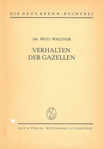 Verhalten der Gazellen. Mit 51 Abb. Und 3 Tabellen. Neue Brehm-Bücherei, Heft 373. 