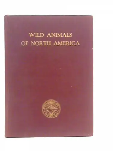 Wild Animals of North America. Intimate Studies of Big and Little Creatures of the Mammal Kingdom. 