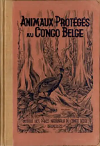 Animaux protégés au Congo Belge et dans le territoire sous mandat du Ruanda-Urundi ainsi que les espèces dont la protection est assurée en Afrique [etc.]. 