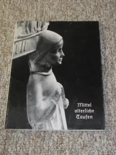 Mittelalterliche Taufen aus Erz und Stein. 