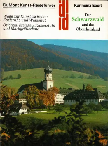 Der Schwarzwald und das Oberrheinland. Wege zur Kunst zwischen Karlsruhe und Waldshut. Ortenau, Breisgau, Kaiserstuhl und Markgräflerland. 
