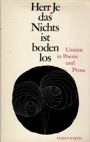 Herr Je, das Nichts ist bodenlos. Unsinn in Poesie und Prosa. 