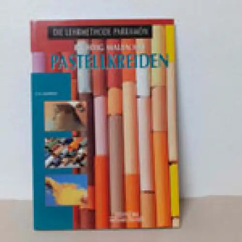 Richtig malen mit Pastellkreiden. Die Lehrmethode Parramón. 