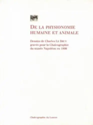 De la physionomie humaine et animale. Dessins de Charles Le Brun gravés pour la Chalcographie du musée Napoléon en 1806. 