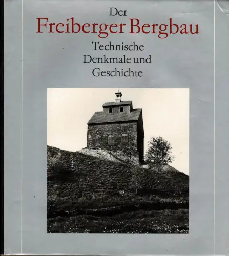 Der Freiberger Bergbau. Technische Denkmale und Geschichte. 