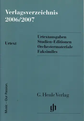 Verlagsverzeichnis 2006/2007. Urtextausgaben Studien-Editionen Orchestermateriale Faksimiles. 