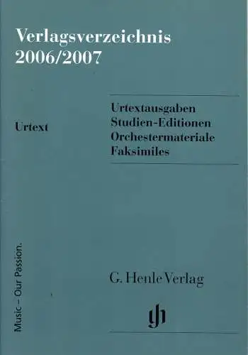 Verlagsverzeichnis 2006/2007. Urtextausgaben Studien-Editionen Orchestermateriale Faksimiles. 