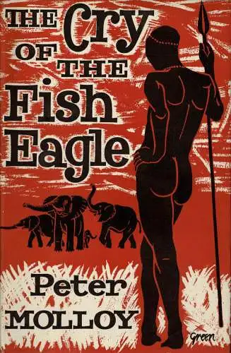 The cry of the fish eagle. the personal experiences of a game warden and his wife in the southern Sudan. 