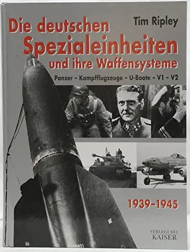 Die deutschen Spezialeinheiten und ihre Waffensysteme. Panzer - Kampfflugzeuge - U-Boote - V1 - V2. 