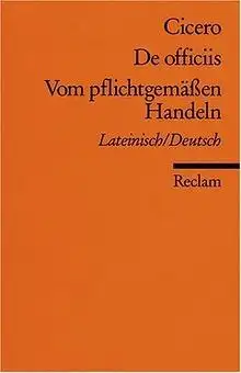 De officiis. Vom pflichtgemäßen Handeln. Lateinisch/Deutsch. 