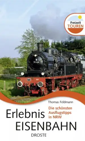 Erlebnis Eisenbahn. Die schönsten Ausflugstipps in NRW (Reihe Freizeit-Touren). 