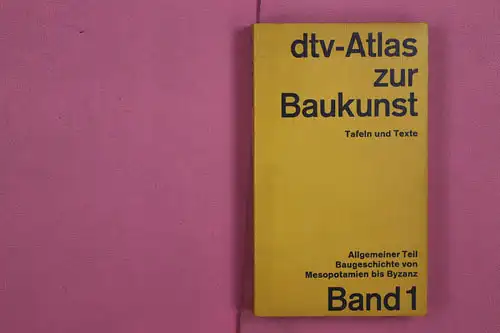 DTV-Atlas zur Baukunst. Tafeln und Texte. Bd. 1: Allgemeiner Teil. Baugeschichte von Mesopotamien bis Byzanz. 