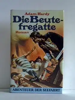 Die Beutefregatte. Roman (Reihe Abenteuer der Seefahrt). 