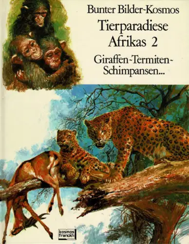 Bunter Bilders-Kosmos : Tierparadiese Afrikas 2 - Giraffen, Termiten, Schimpansen. 