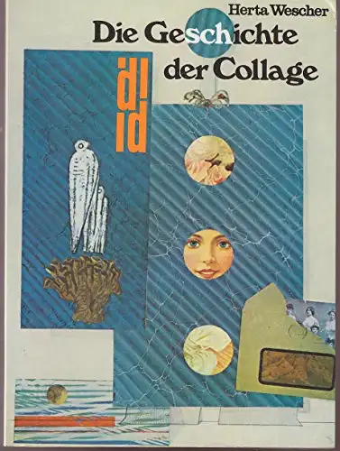 Die Geschichte der Collage. Vom Kubismus bis zur Gegenwart. 