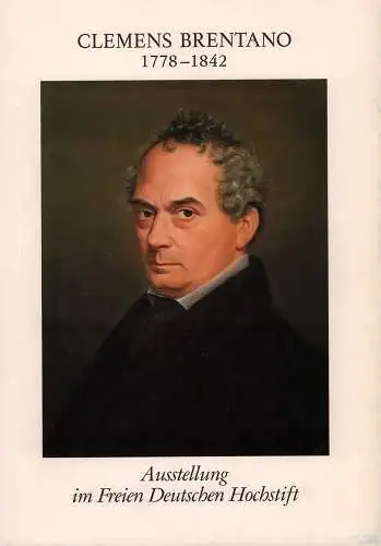 Clemens Brentano, 1778-1842. Katalog zur Ausstellung im Freien Deutschen Hochstift - Frankfurter Goethe-Museum, 5. September - 31. Dezember 1978. 