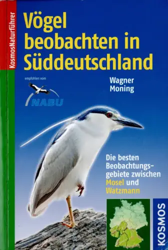 Vögel beobachten in Süddeutschland. Die besten Beobachtungsgebiete zwischen Mosel und Watzmann. 