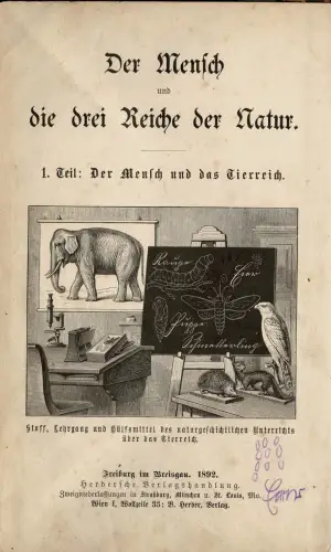 Der Mensch und die drei Reiche der Natur. 1. Teil: Der Mensch und das Tierreich. 