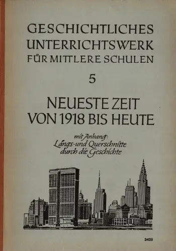 Geschichtliches Unterrichtswerk für mittlere Schulen. Band 5 : Neueste Zeit von 1918 bis heute. Mit Anhang : Längs- und Querschnitt durch die Geschichte. 