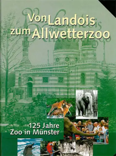 Von Landois zum Allwetterzoo: 125 Jahre Zoo in Münster. 