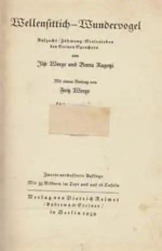 Wellensittich Wundervogel Aufzucht, Zähmung Seelenleben des kleinen Sprechers mit 35 bildern im Text auf 16 Tafeln Mit einem Beitrag von Fritz Weege. 