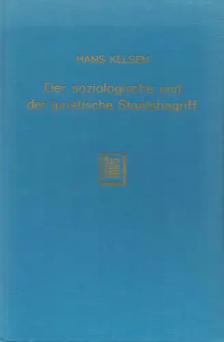 Der soziologische und der juristische Staatsbegriff. Kritische Untersuchung des Verhältnisses von Staat und Recht. 