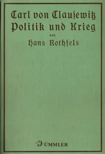 Carl von Clausewitz. Politik und Krieg. Eine ideengeschichtliche Studie. Reprint der ersten Auflage, mit einem Nachwort von Joachim Niemeyer. 