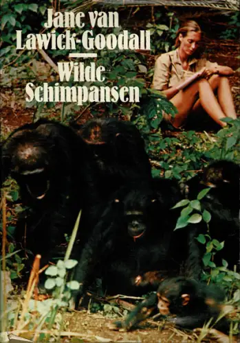 Wilde Schimpansen. 10 Jahre Verhaltensforschung am Gombe-Strom. 