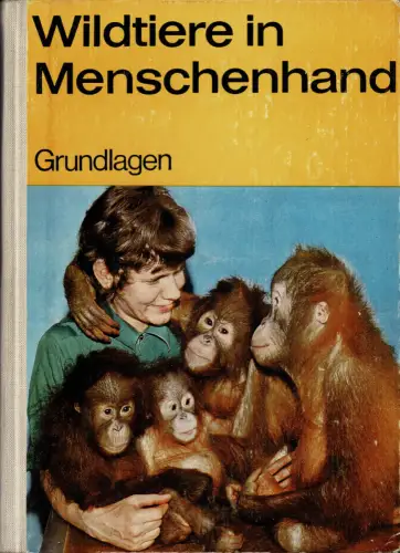 Wildtiere in Menschenhand, Grundlagen; 5. Auflage 1982. 