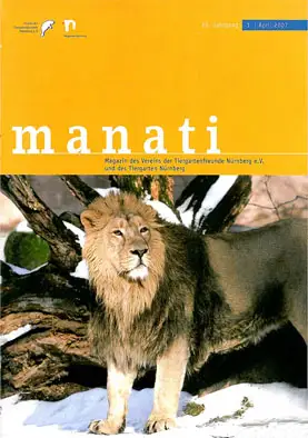 Manati- Zeitschrift des Vereins der Tiergartenfreunde Nürnberg e. V. und des Tiergartens der Stadt Nürnberg, Heft 1, April 2007. 