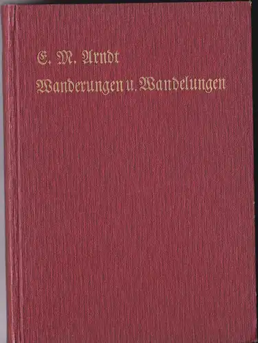 Arndt, Ernst Moritz Meine Wanderungen und Wandelungen mit dem Reichsfreiherrn Heinrich Karl Friedrich von Stein