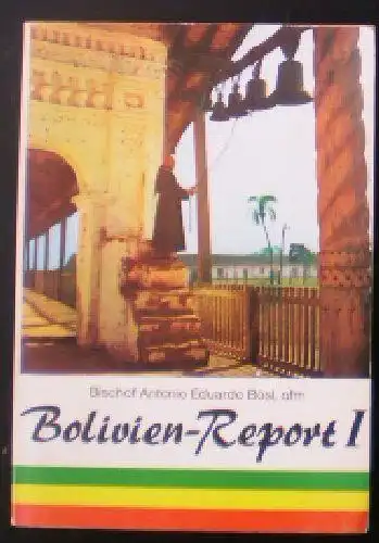 Bösl, Bischof Antonio Eduardo: Bolivien Report I. 