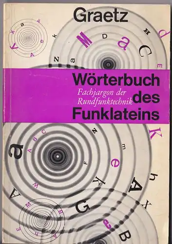 Graetz Nachrichten: Wörterbuch des Funklateins, Fachjargon der Rundfunktechnik. 