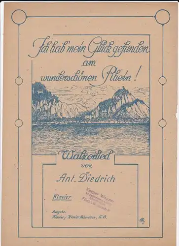 Diedrich, Ant: Ich hab' mein Glück gefunden am wunderschönen Rhein!. 