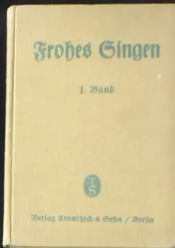 Ulsche, Alfred & Brieger, Georg (Eds.): Frohes Singen. 