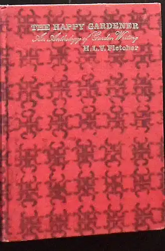Fletcher, HLV (Ed.): The Happy Gardener, an anthology of Garden Writing. 