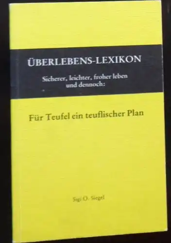 Siegel, Sigi O: Überlebens-Lexikon, Sicherer, leichter, froher leben und dennoch: für Teufel ein teuflischer Plan. 